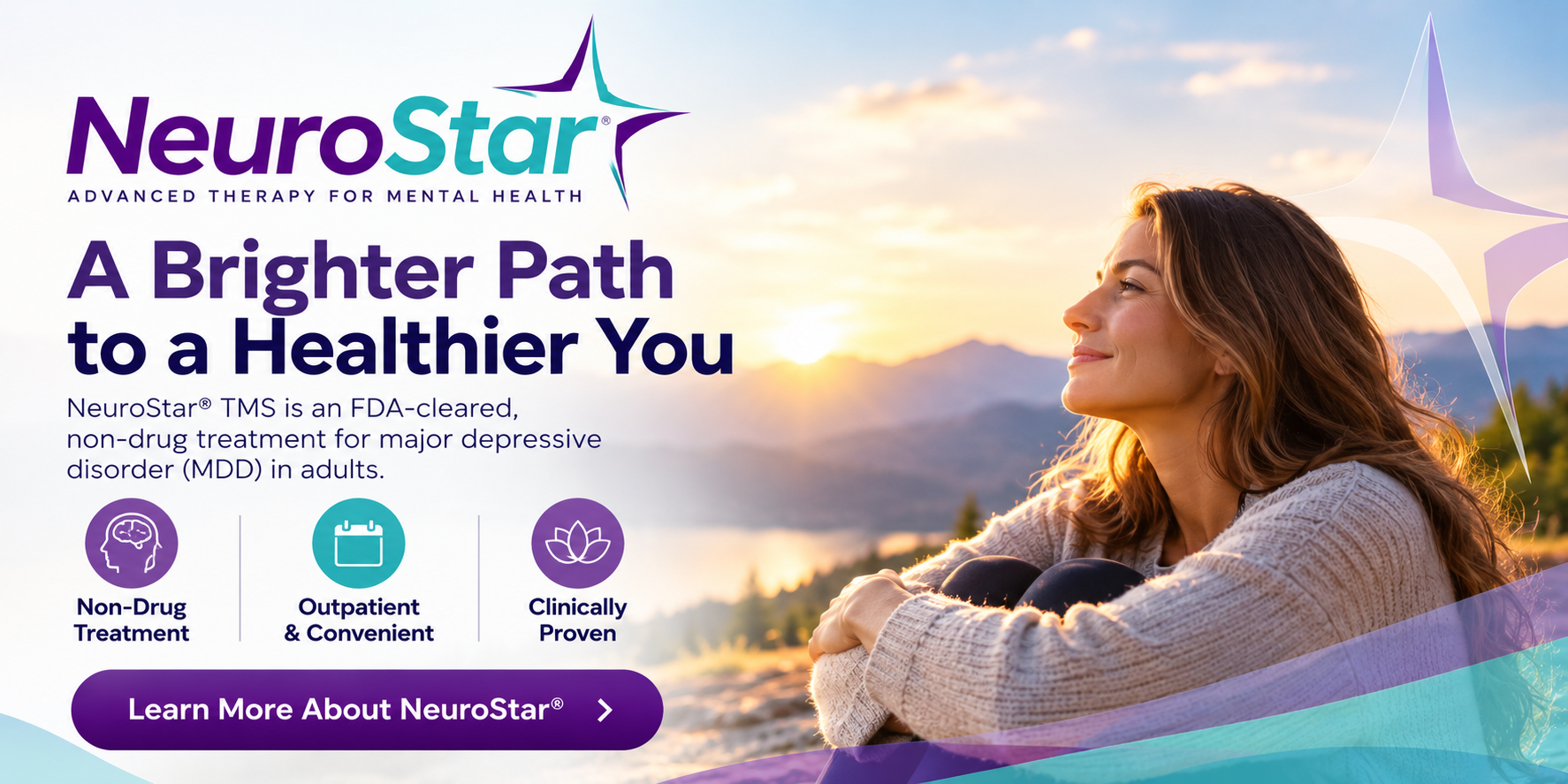 NeuroStar® Advanced Therapy for Mental Health — A Brighter Path to a Healthier You. FDA-cleared, non-drug, outpatient TMS treatment for major depressive disorder. Learn More About NeuroStar®.